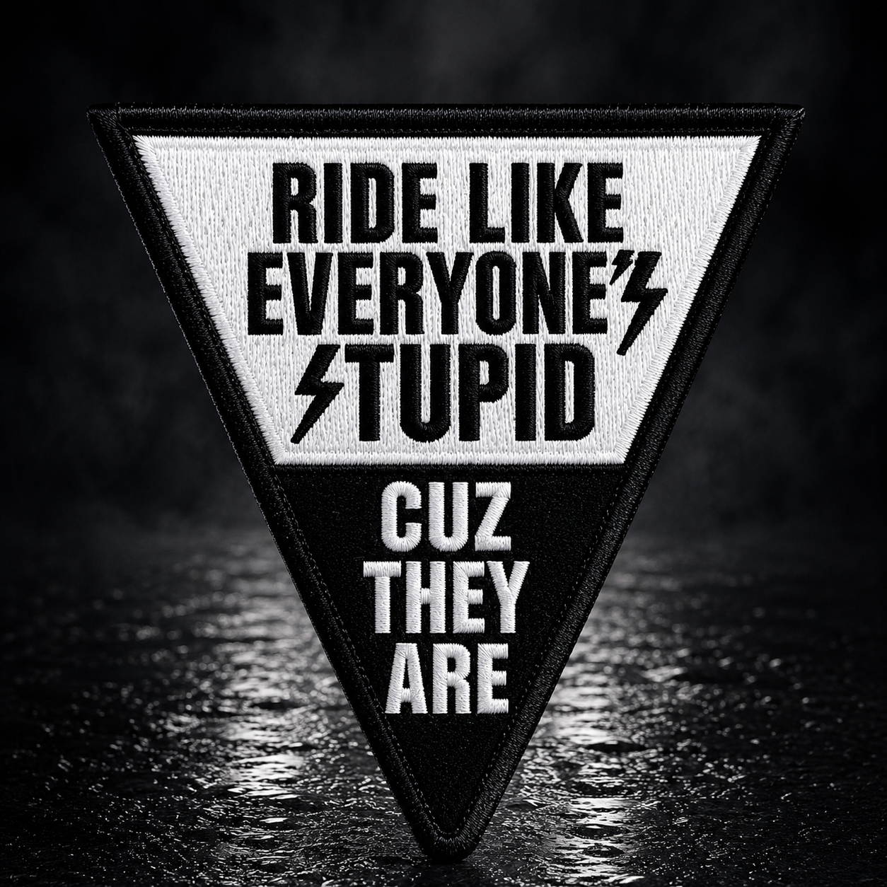 Ride Like Everyone’s Stupid Cuz They Are Patch