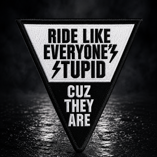 Ride Like Everyone’s Stupid Cuz They Are Patch